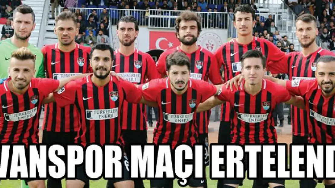 VANSPOR MAÇI ERTELENDİ