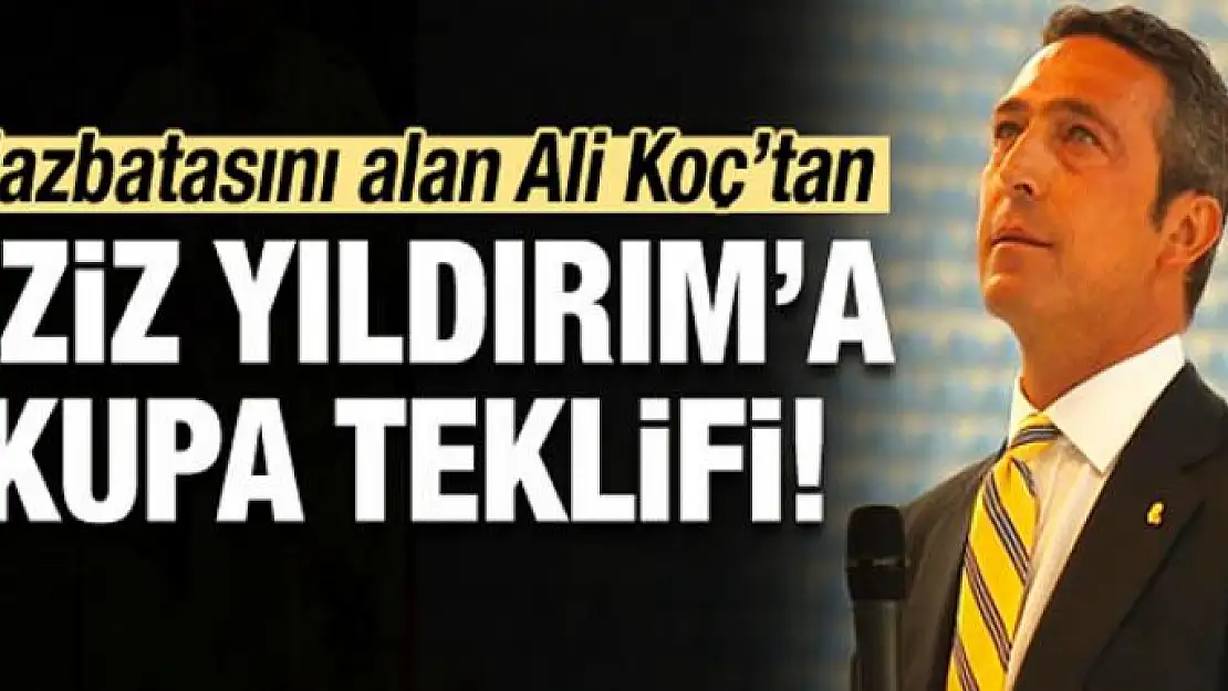 Ali Koç'tan Aziz Yıldırım'a flaş teklif!