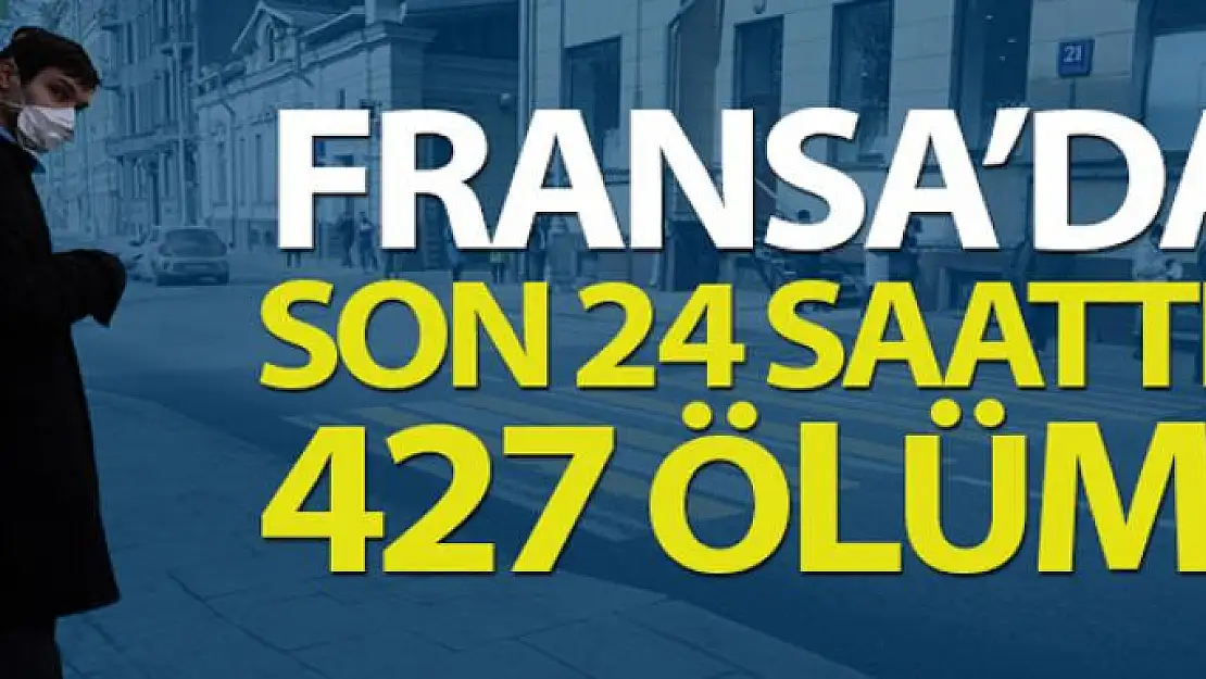 Fransa'da son 24 saatte korona virüsten 427 ölüm