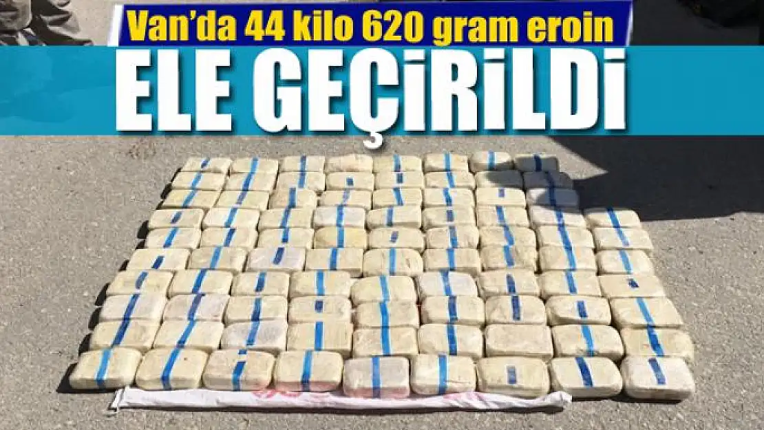 Van'da 44 kilo 620 gram eroin ele geçirildi