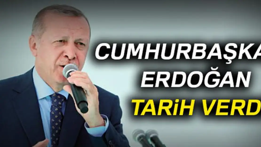 Cumhurbaşkanı Erdoğan tarih verdi