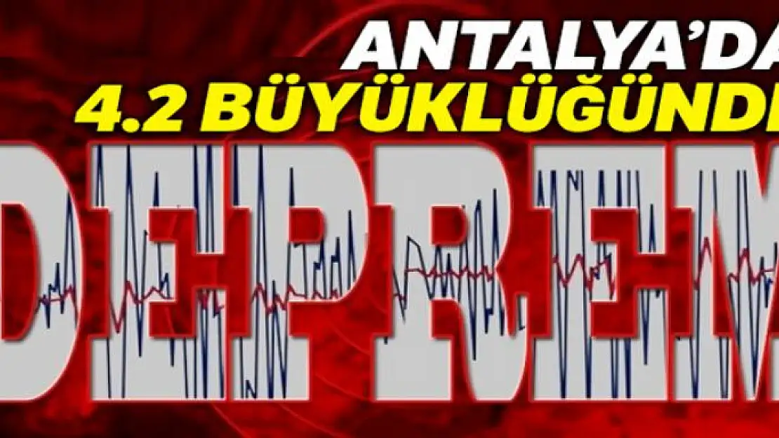 Antalya'da 4.2 büyüklüğünde deprem