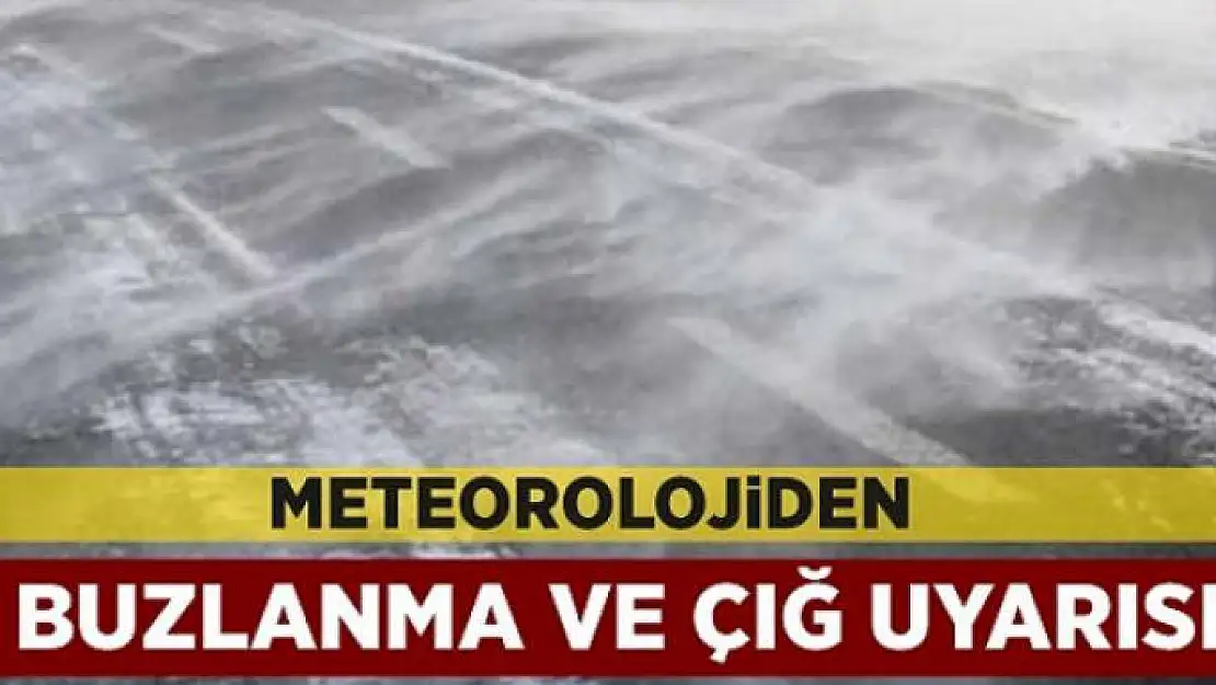 Meteorolojiden buzlanma ve çığ uyarısı