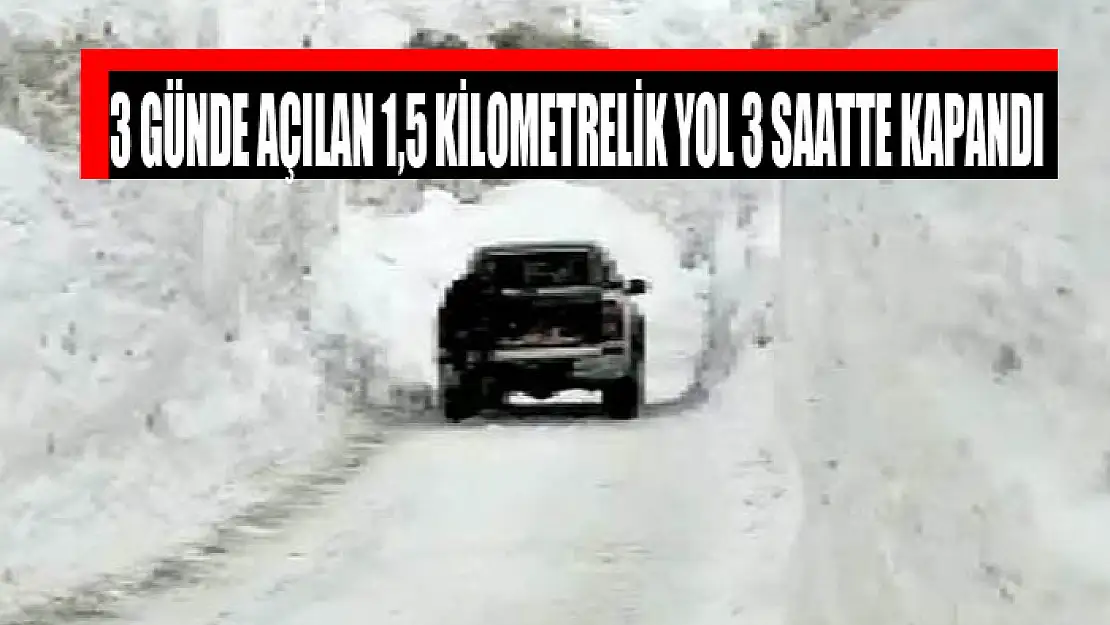 3 günde açılan 1,5 kilometrelik yol 3 saatte kapandı