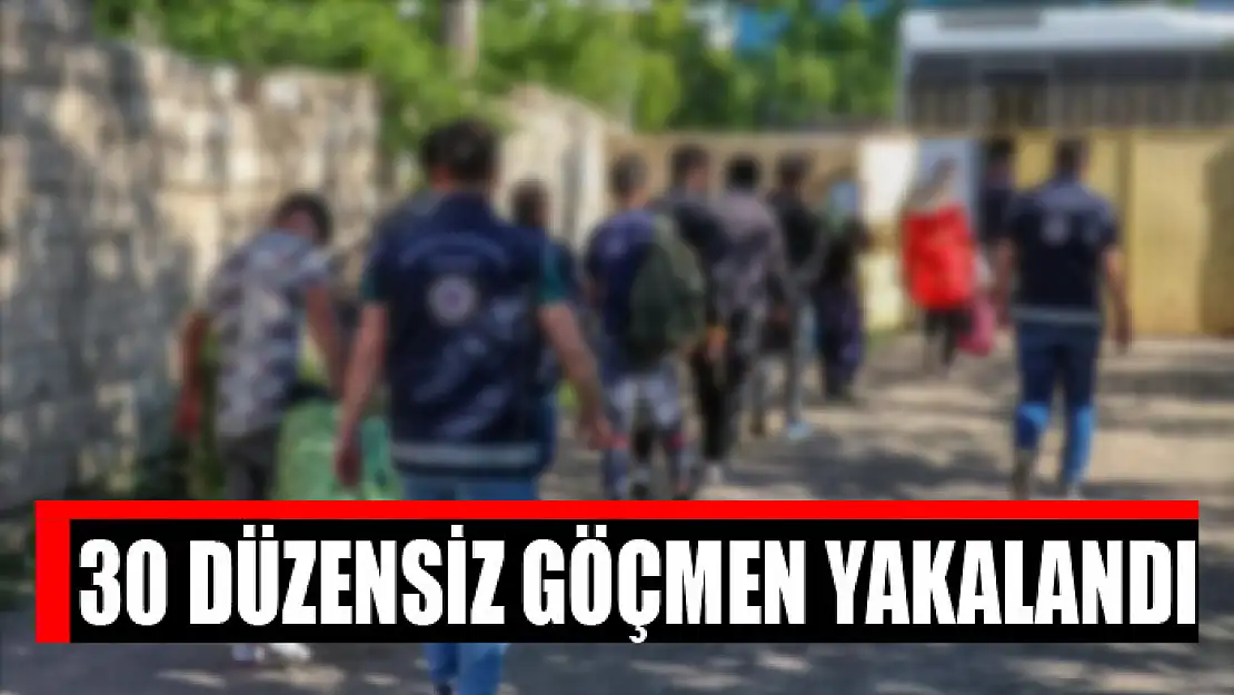 30 düzensiz göçmen yakalandı