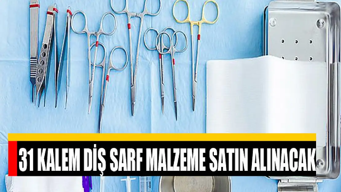 31 kalem diş sarf malzeme satın alınacak