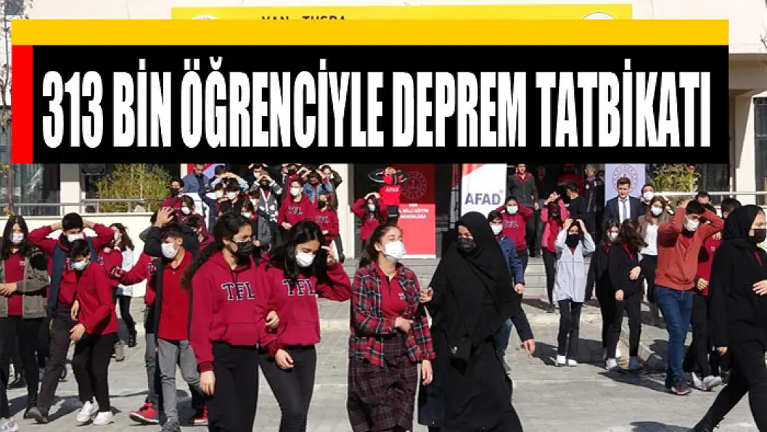 313 BİN ÖĞRENCİYLE DEPREM TATBİKATI