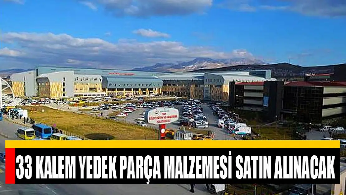 33 kalem yedek parça malzemesi satın alınacak