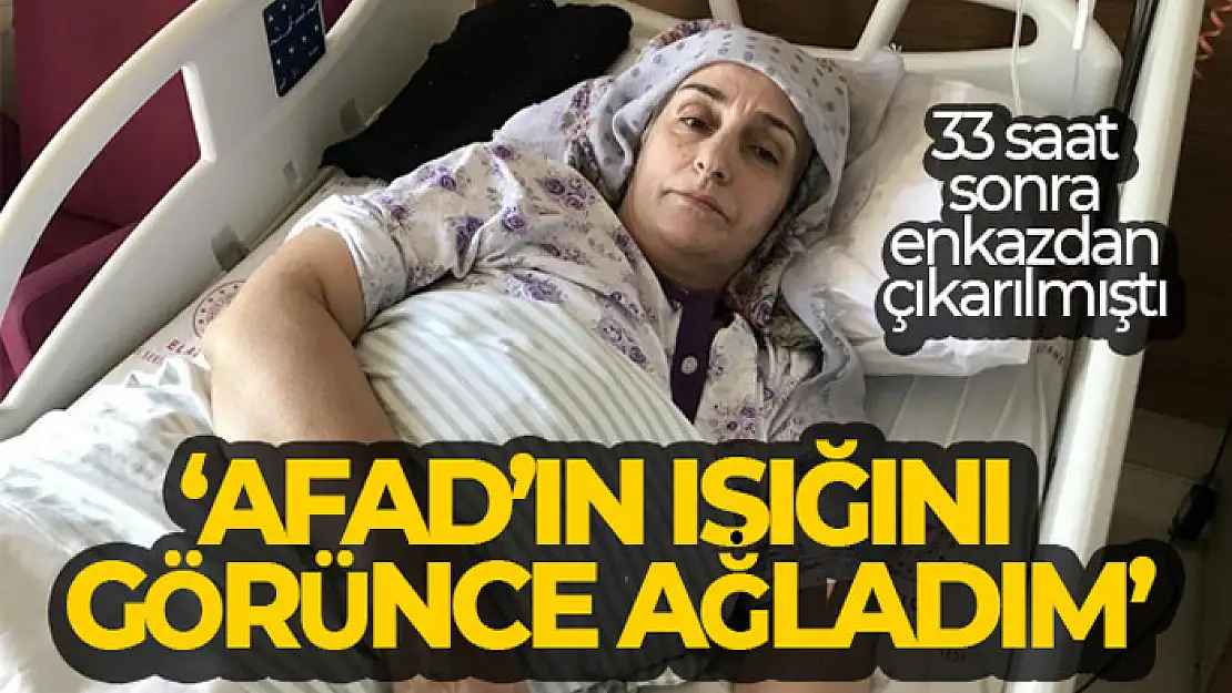 33 saat sonran enkazdan çıkartılan Gülmez, 'AFAD'ın ışığını görünce ağladım'