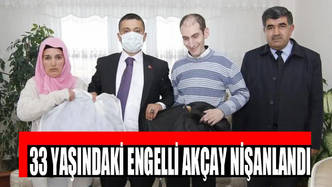 33 yaşındaki engelli Akçay nişanlandı