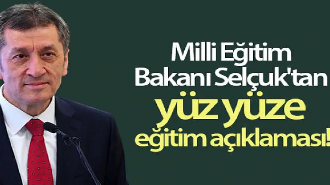 Milli Eğitim Bakanı Selçuk'tan yüz yüze eğitim açıklaması