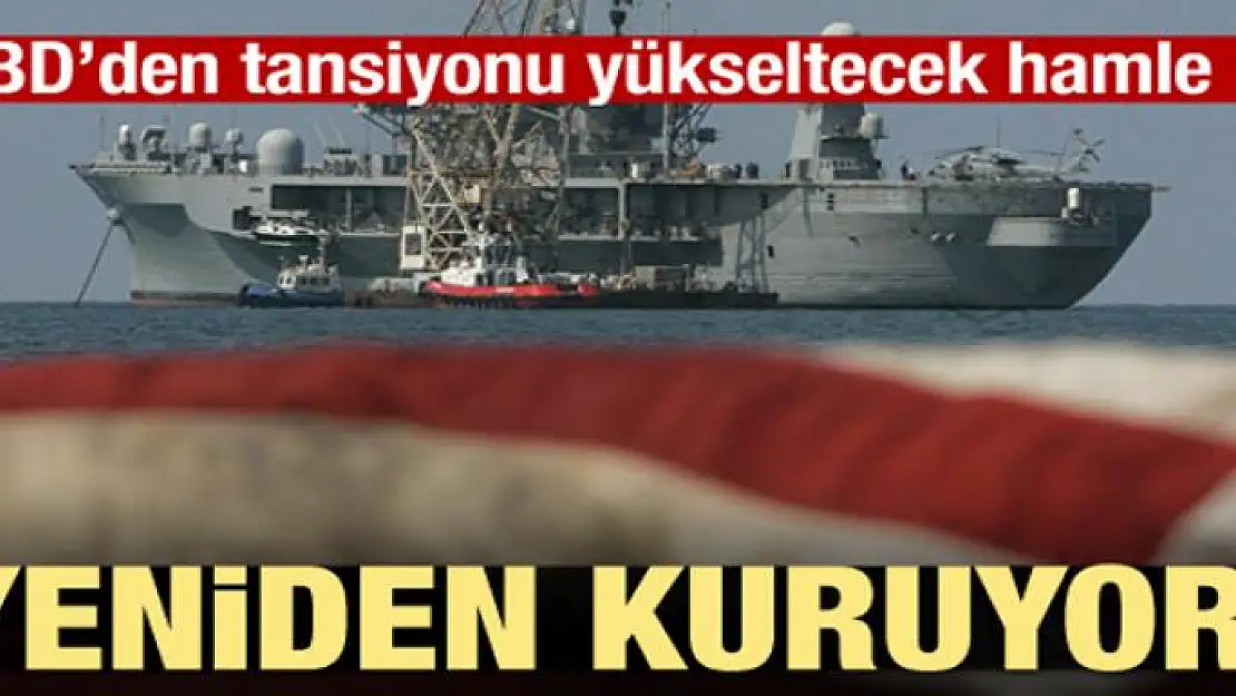 ABD'den tehlikeli hamle! Yeniden kuruyor