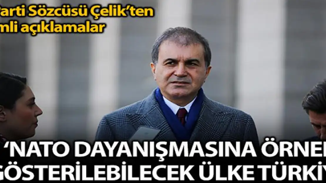 AK Parti Sözcüsü Çelik: 'NATO dayanışması adına örnek gösterilebilecek tek ülke Türkiye'