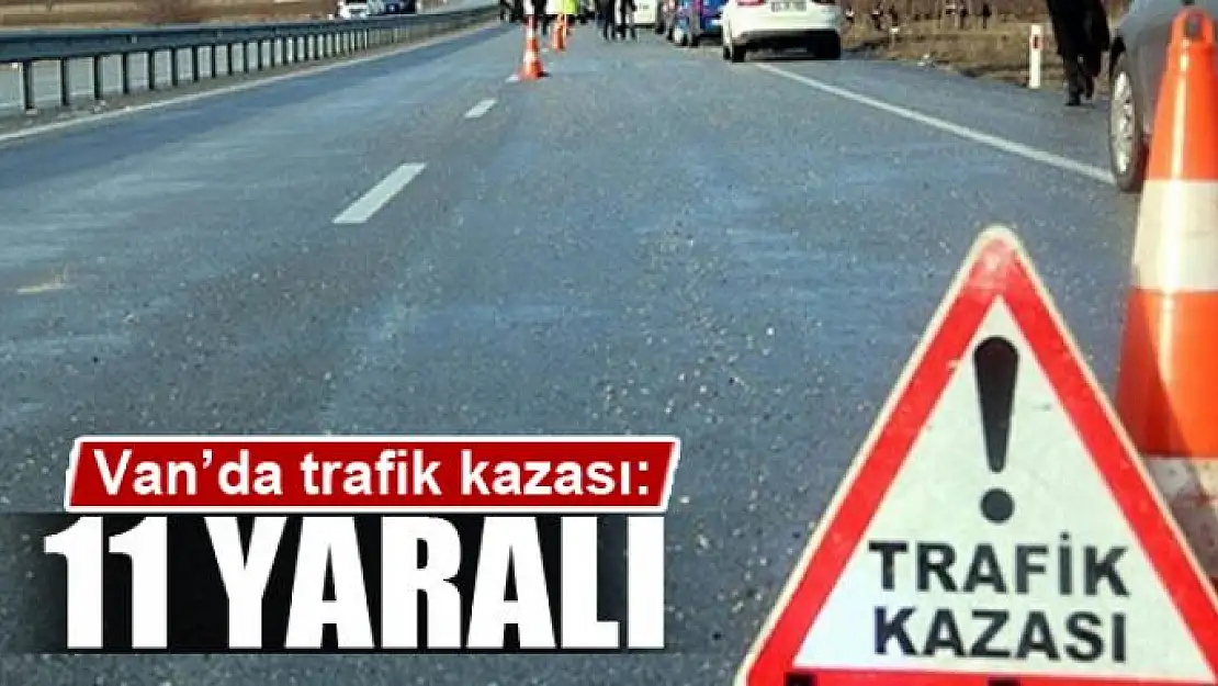 Van'da trafik kazası: 11 yaralı 