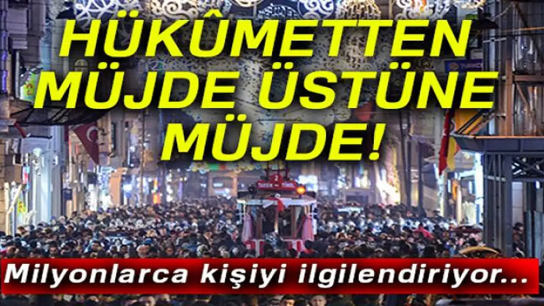 Hükümetten müjde üstüne müjde