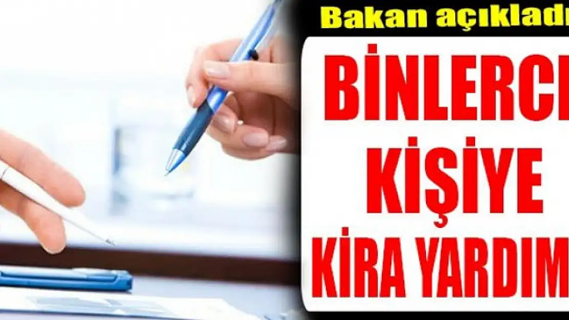 Bakan açıkladı! Binlerce kişiye kira yardımı