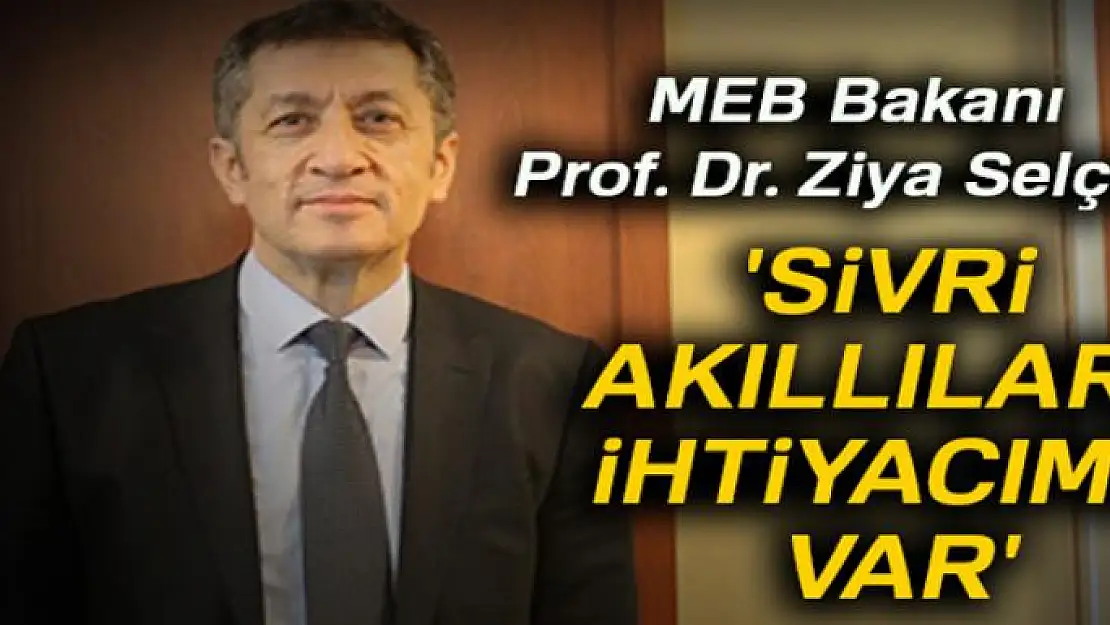 'Sivri akıllılara ihtiyacımız var'