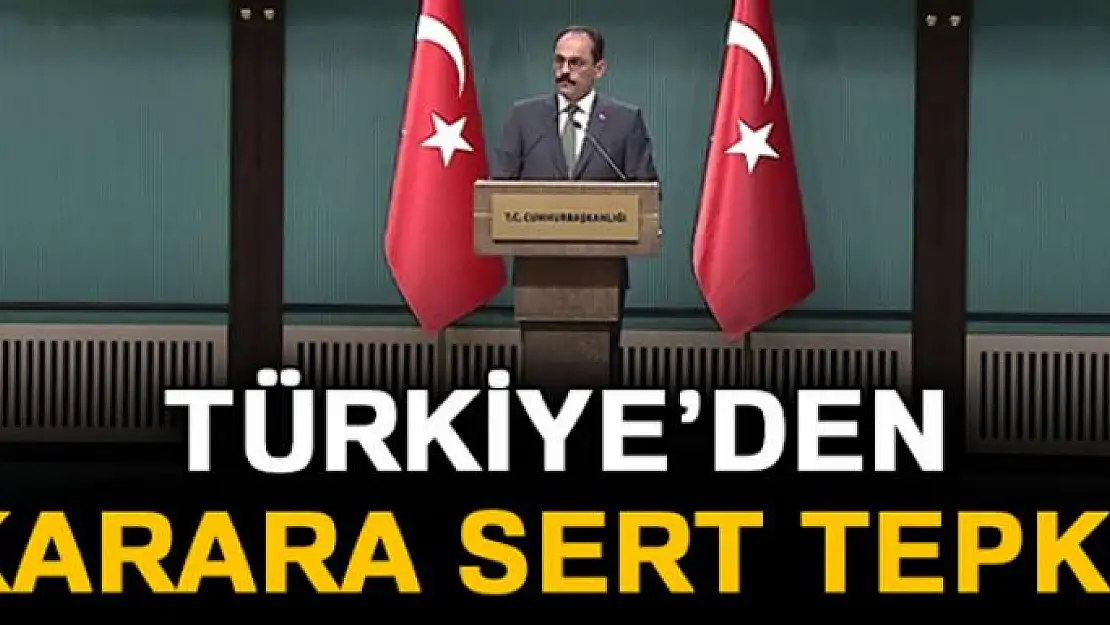 Türkiye'den karara sert tepki!