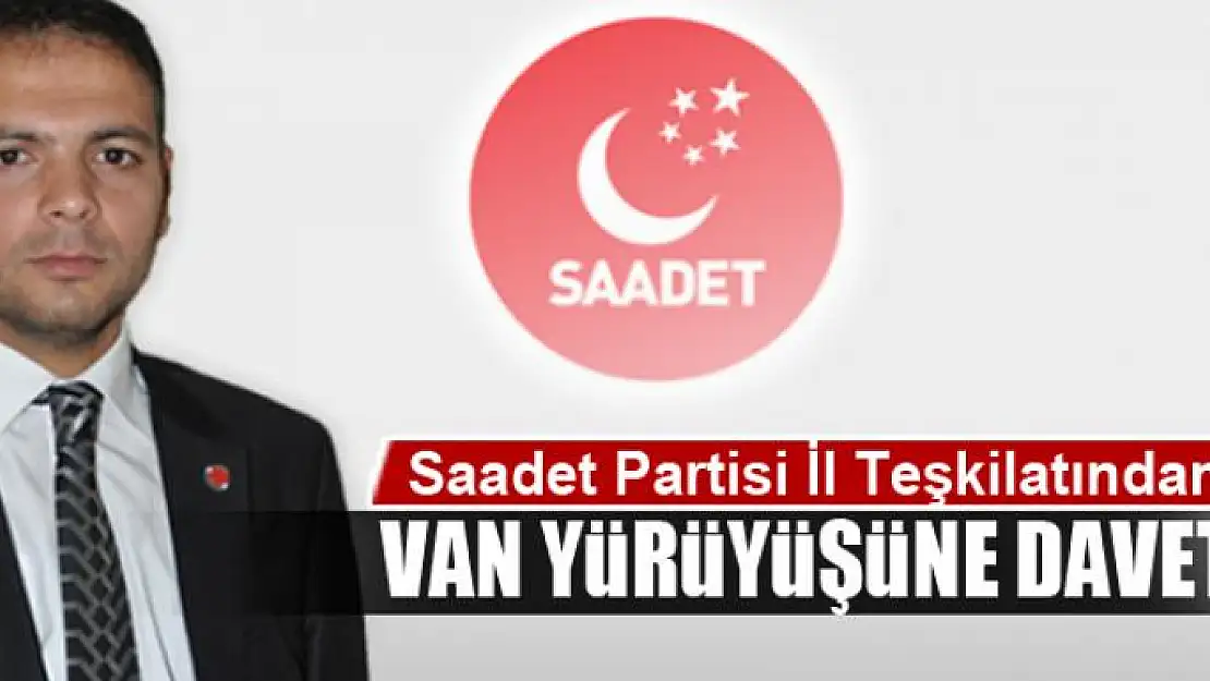 Saadet Partisi'nden yürüyüşe davet çağrısı