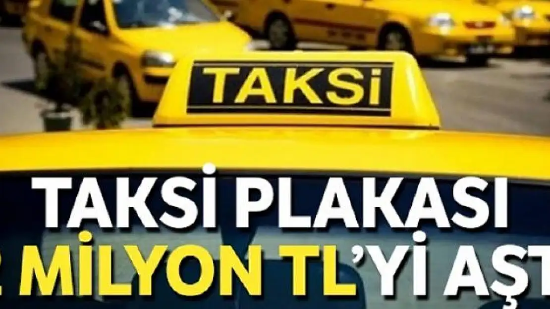 Taksi plakası 2 milyon TL'yi aştı