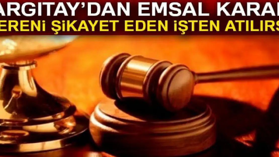 İşvereni şikâyet edince işten çıkarıldı, Yargıtay'dan emsal karar