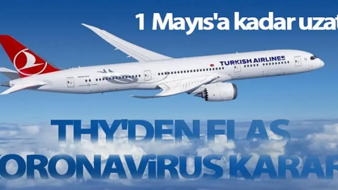 THY'den flaş koronavirüs kararı! 1 Mayıs'a kadar uzatıldı