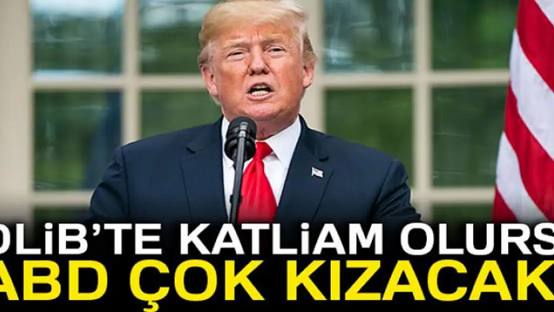 Trump: 'İdlib'te katliam olursa ABD çok kızacak'