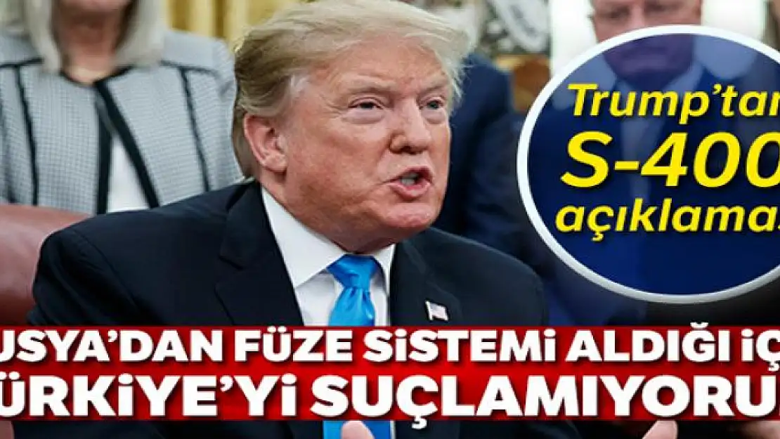 Trump'tan S-400 açıklaması