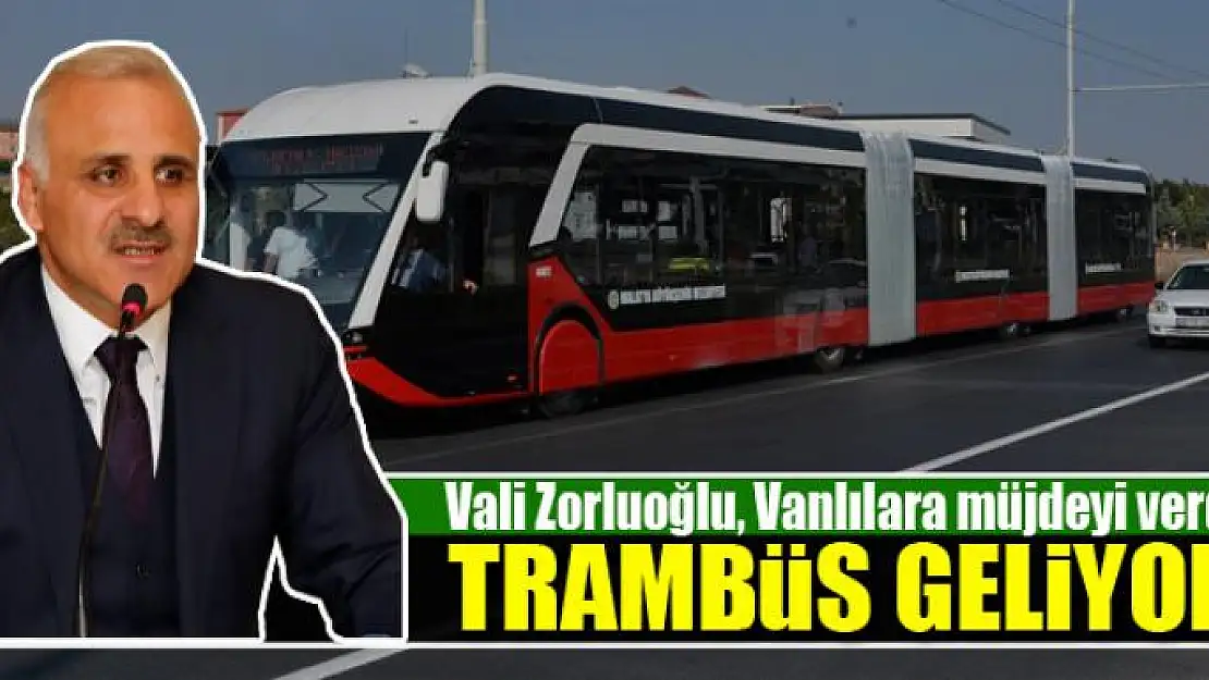 VAN'A TRAMBÜS GELİYOR