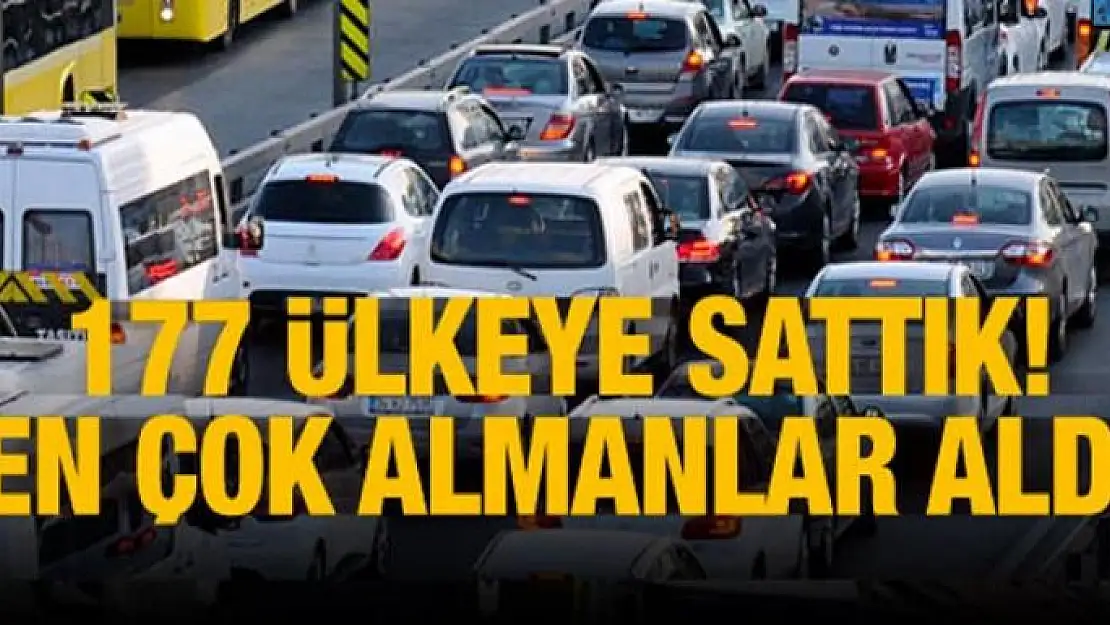 177 ülkeye sattık! En çok Almanlar aldı