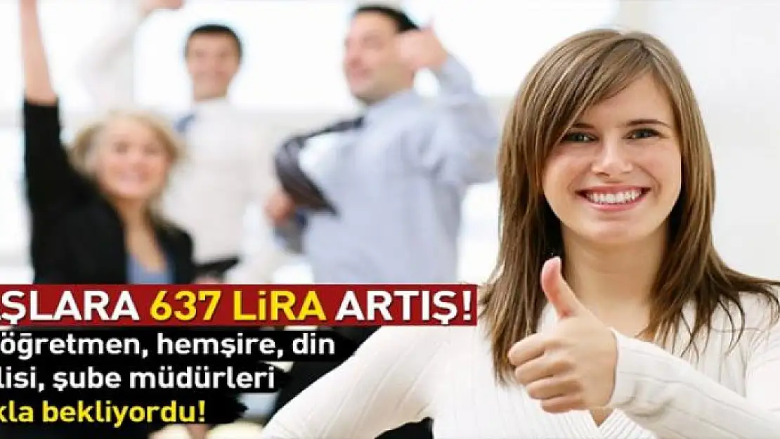 Maaşlara 637 lira artış 