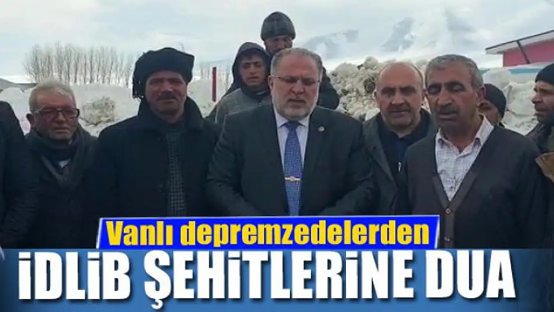 Vanlı depremzedelerden İdlib şehitlerine dua