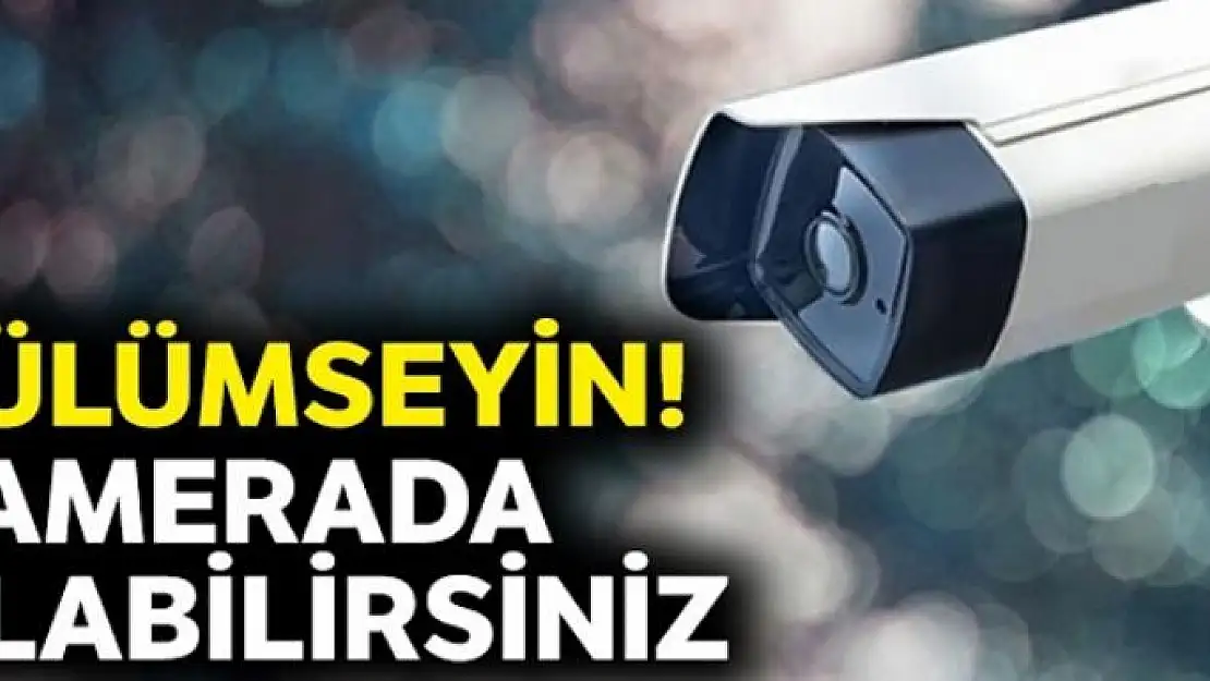 Gülümseyin! Kamerada olabilirsiniz