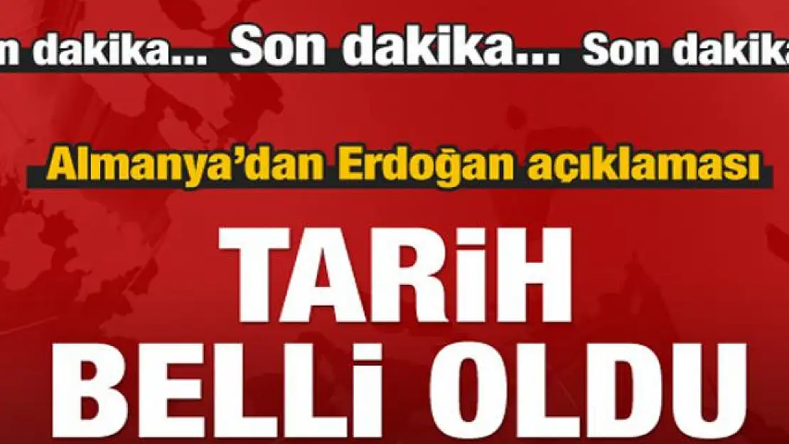 Almanya'dan Erdoğan açıklaması: Tarih belli oldu