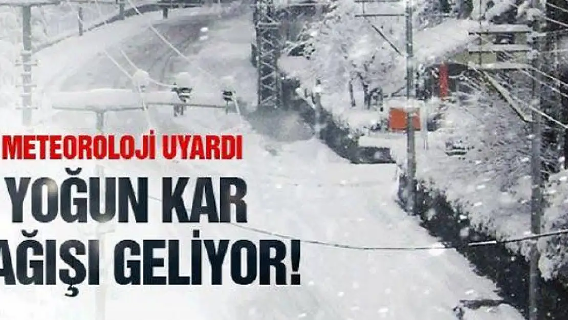 Meteorolojiden yoğun kar yağışı uyarısı