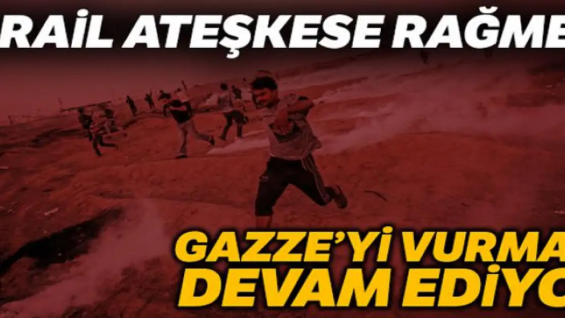 İsrail ateşkese rağmen Gazze'yi vurmaya devam ediyor