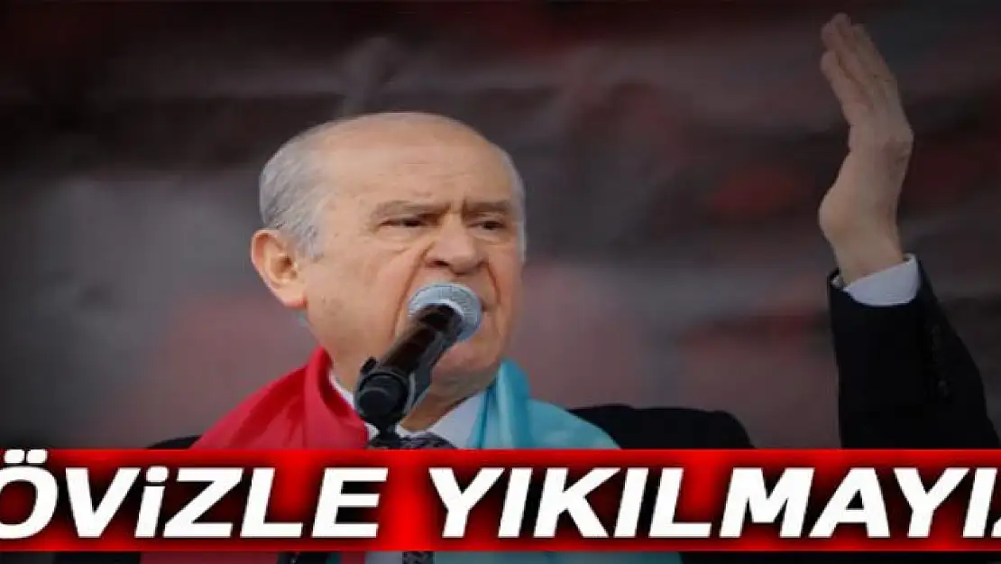 Bahçeli: Dövizle yıkılmayız!