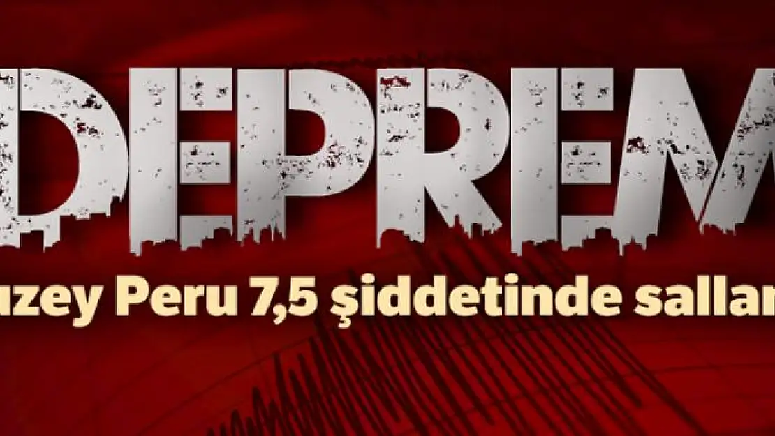 Kuzey Peru'da 7,5 şiddetinde deprem