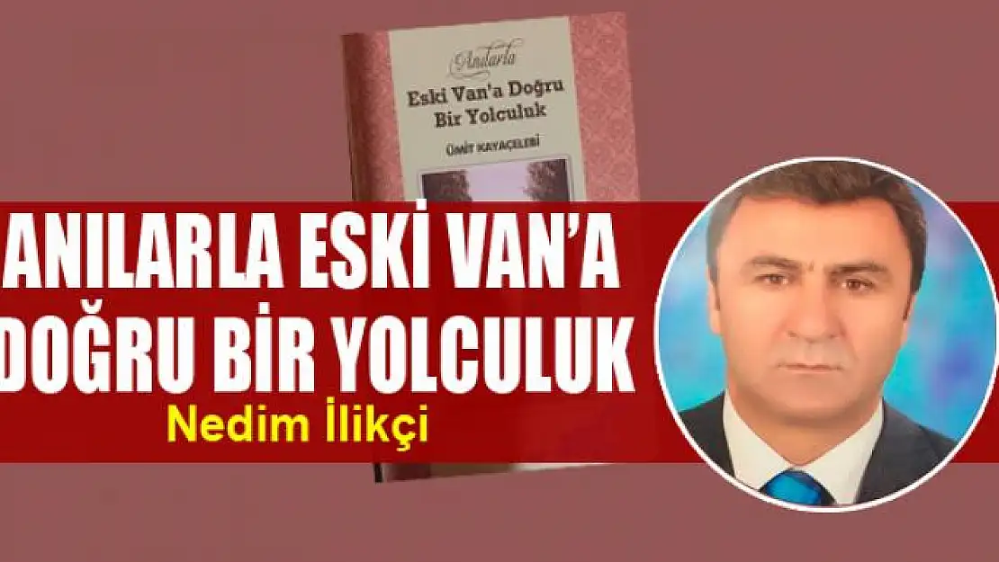 ANILARLA ESKİ VAN'A DOĞRU BİR YOLCULUK