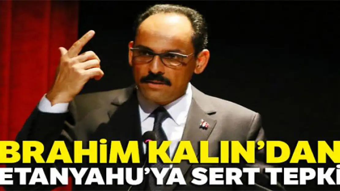 İbrahim Kalın'dan Netanyahu'ya sert tepki