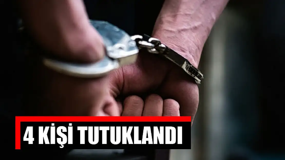 4 kişi tutuklandı