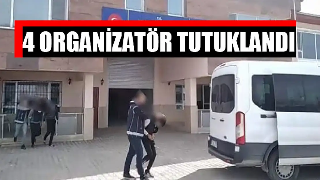 4 organizatör tutuklandı