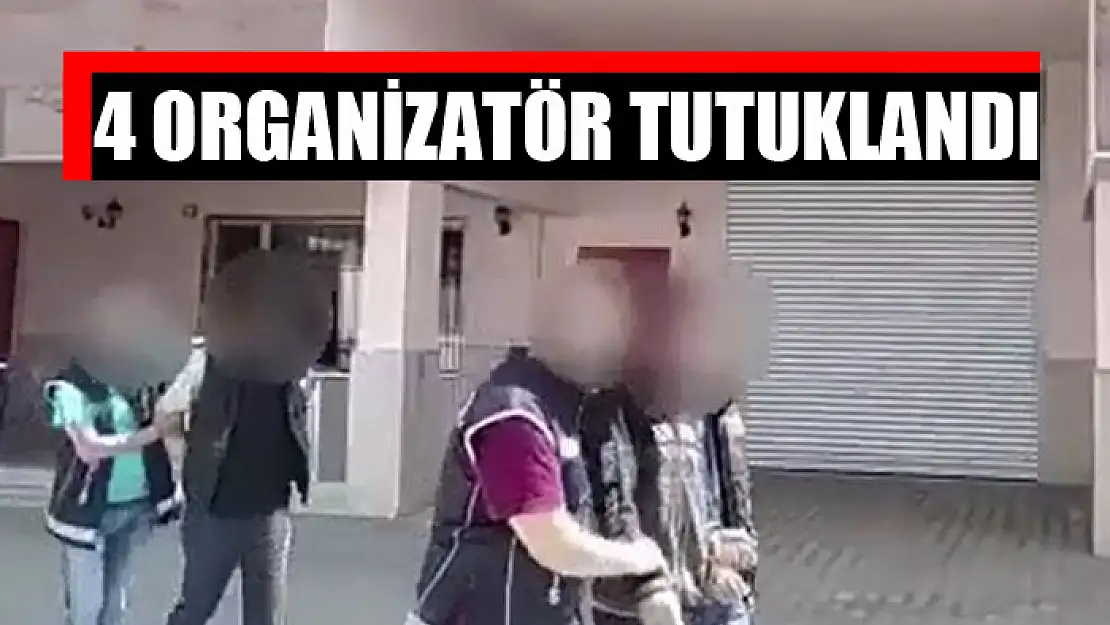 4 organizatör tutuklandı