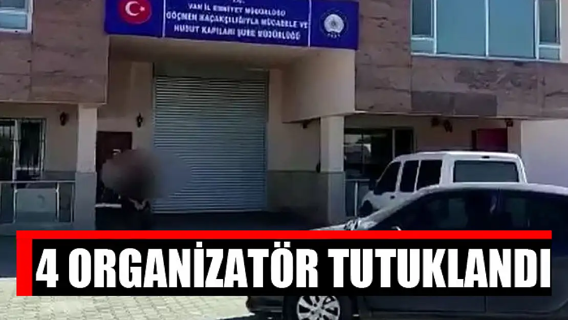 4 organizatör tutuklandı