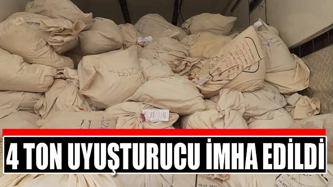 4 ton uyuşturucu imha edildi