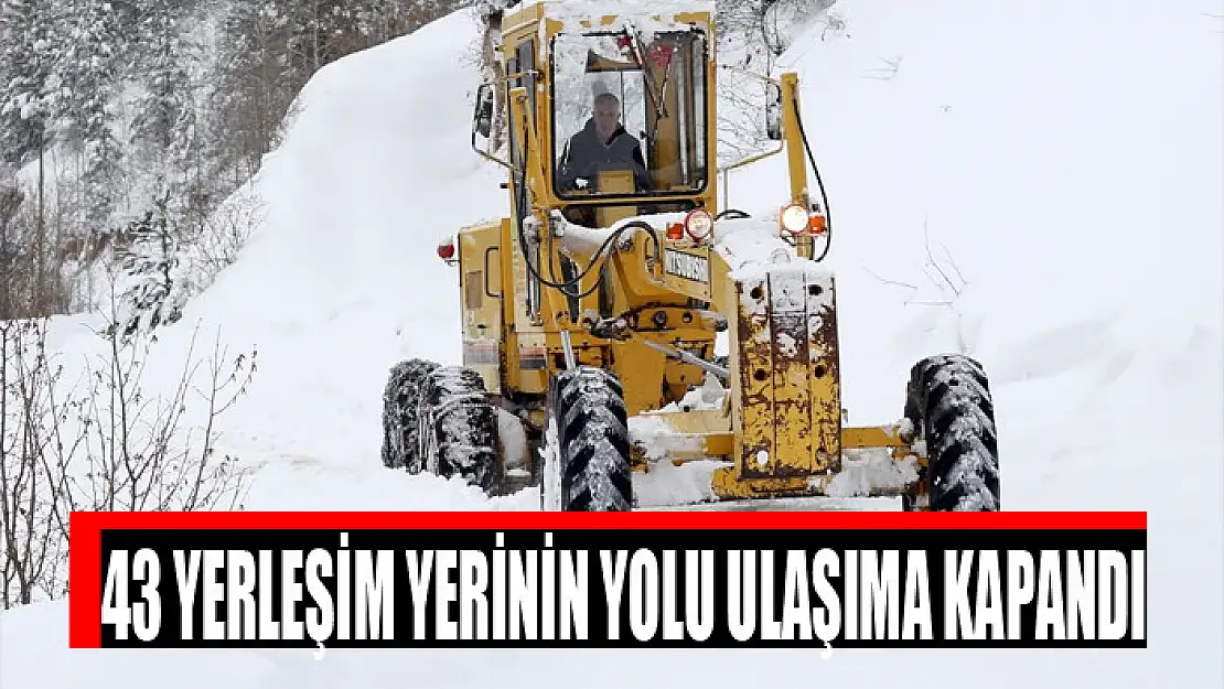 43 yerleşim yerinin yolu ulaşıma kapandı