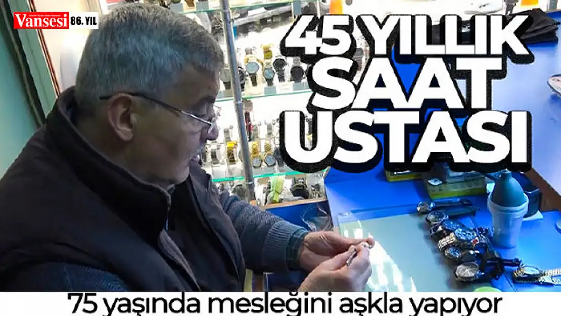 45 yıllık saat ustası, 75 yaşında mesleğini aşkla yapıyor