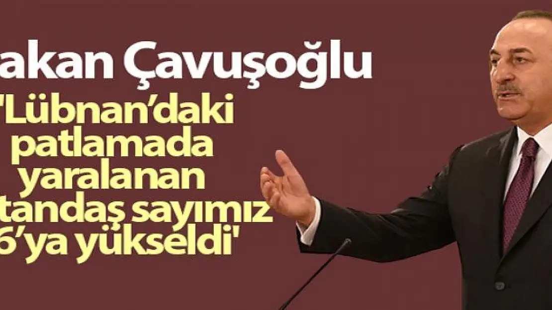 Dışişleri Bakanı Çavuşoğlu: 'Lübnan'daki patlamada iki vatandaşımız hafif şekilde yaralandı'