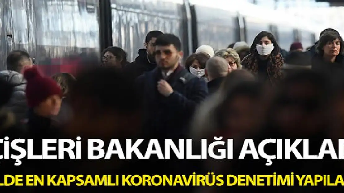 İçişleri Bakanlığı: '81 ilde en kapsamlı korona virüs denetimi yapılacak'