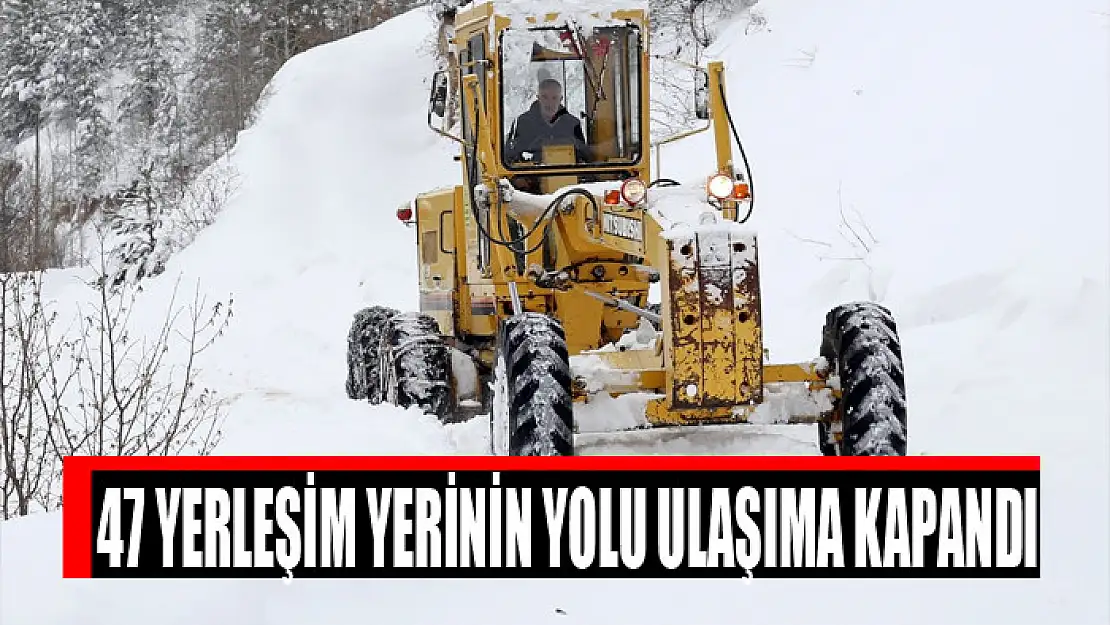 47 yerleşim yerinin yolu ulaşıma kapandı